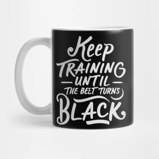 keep training until the belt turns black Mug